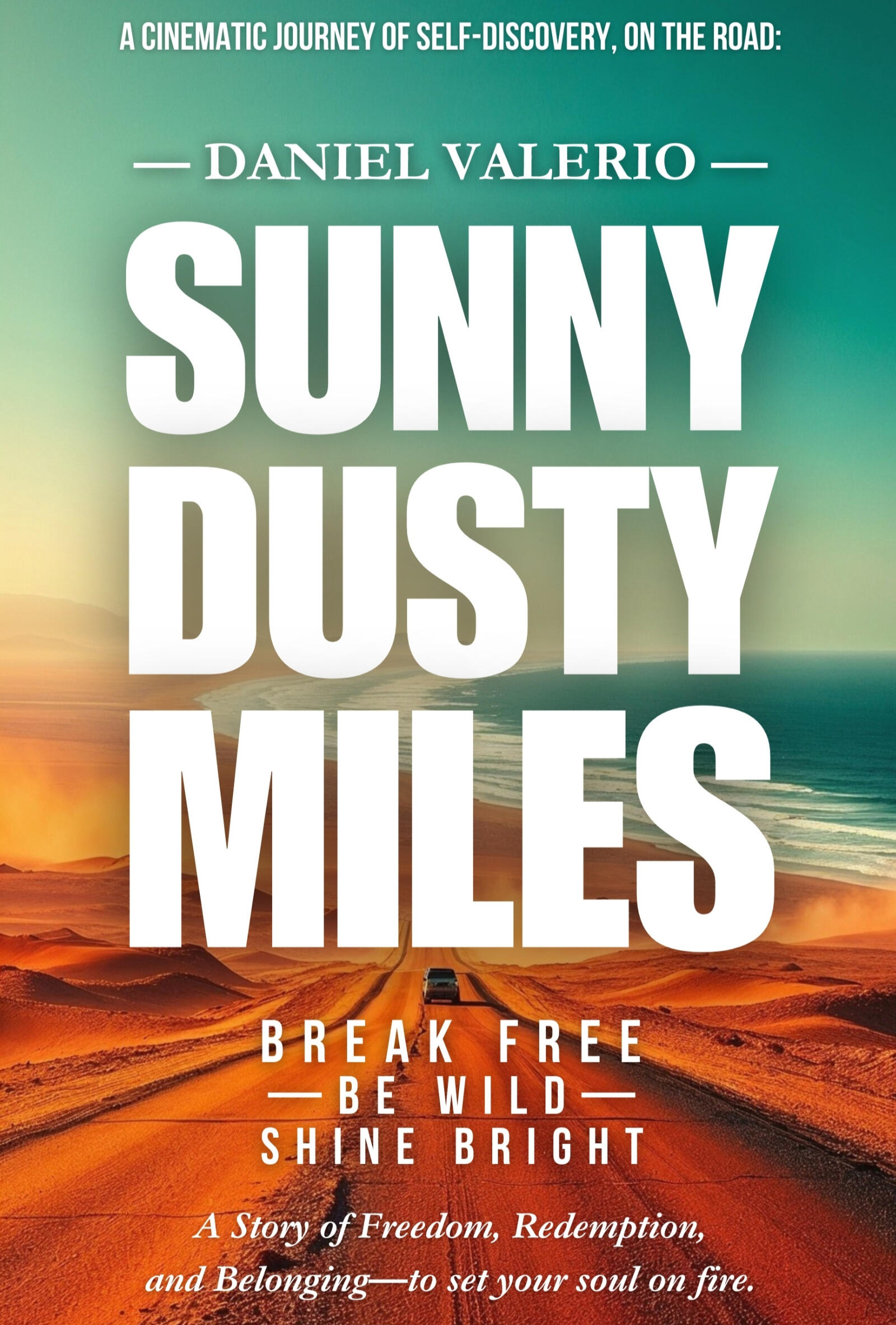 Daniel Valerio — Sunny Dusty Miles — Break Free, Be Wild, Shine Bright.